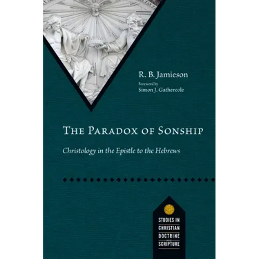 The Paradox of Sonship: Christology in the Epistle to the Hebrews