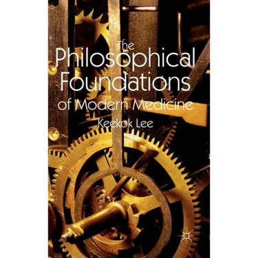 The Philosophical Foundations of Modern Medicine