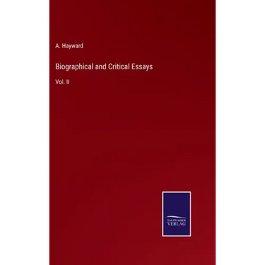 Biographical and Critical Essays: Vol. II