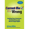 Correct Me If I'm Wrong: Getting Your Grammar, Punctuation, and Word Usage Right!