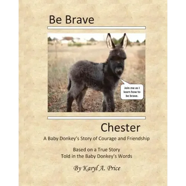 Be Brave, Chester. A Baby Donkey's Story of Courage and Friendship