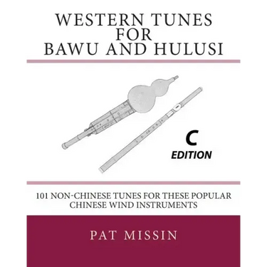 Western Tunes for Bawu and Hulusi - C Edition: 101 Non-Chinese Tunes For These Popular Chinese Wind Instruments