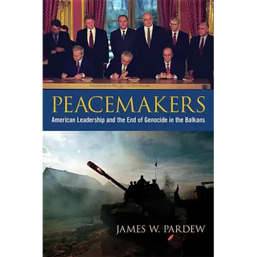 Peacemakers: American Leadership and the End of Genocide in the Balkans