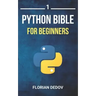 The Python Bible Volume 1: Python Programming For Beginners (Basics, Introduction)