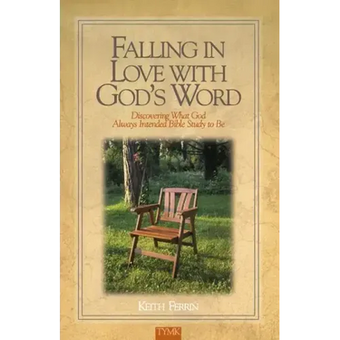 Falling In Love with God's Word: Discovering What God Always Intended Bible Study To Be