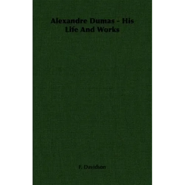 Alexandre Dumas - His Life And Works
