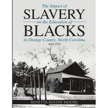 The Impact of Slavery On the Education of Blacks in Orange County, North Carolina: 1619-1970