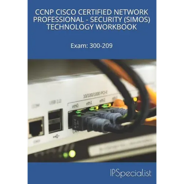CCNP Cisco Certified Network Professional Security (Simos) Technology Workbook: Exam: 300-209