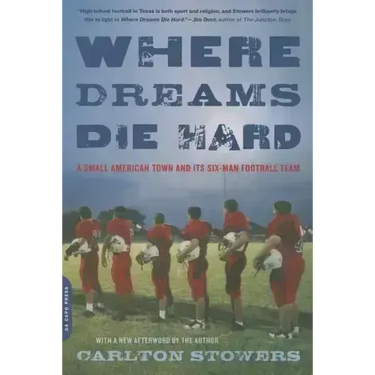 Where Dreams Die Hard: A Small American Town and Its Six-Man Football Team