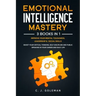 Emotional Intelligence Mastery: 3 Books in 1: Improve Your Mental Toughness, Leadership and Social Skills. Boost your Critical Thinking, Self-Discipli