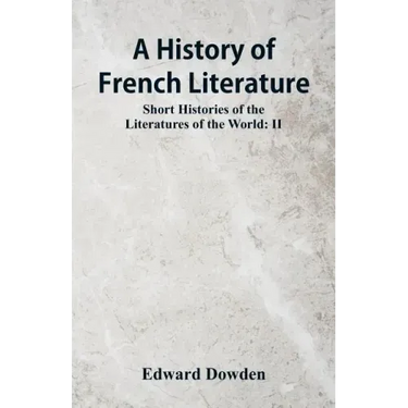 A History of French Literature: Short Histories of the Literatures of the World: II