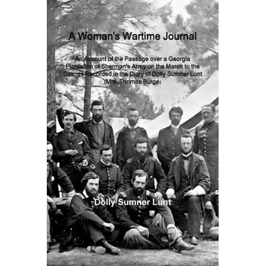 A Woman's Wartime Journal: A Woman's Wartime Journal: An Account of the Passage over a Georgia Plantation of Sherman's Army on the March to the S