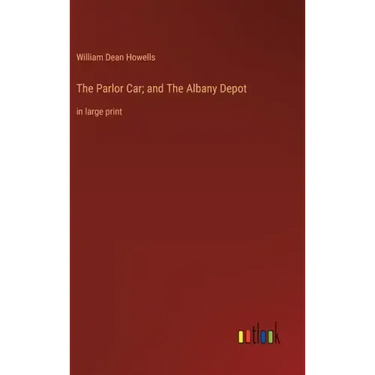 The Parlor Car; and The Albany Depot: in large print