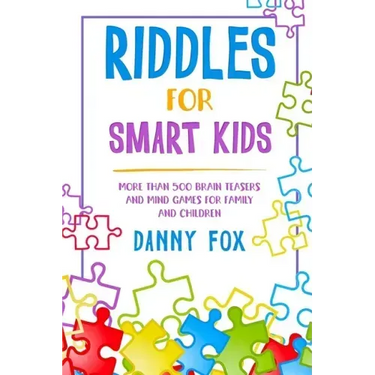 Riddles for Smart Kids: More Than 500 Brain Teasers and Mind Games for Family and Children