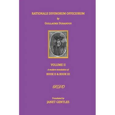 Rationale Divinorum Officiorum by Guillaume Durandus, Volume Two: A Modern Translation of Books Two and Three
