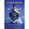 Titanic Truths-Secrets Never Told: Why It Matters-Now