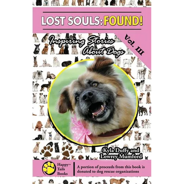 Lost Souls: FOUND! Inspiring Stories About Dogs Vol. III