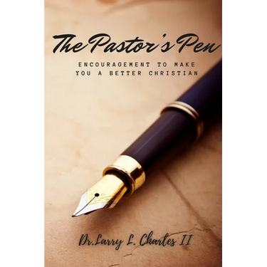 The Pastor's Pen: Encouragement to Make You a Better Christian