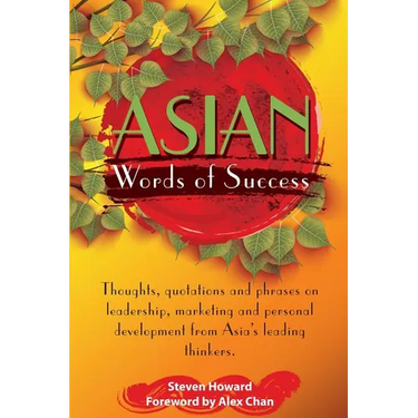 Asian Words of Success: Thoughts, quotations and phrases on leadership, marketing and personal development from Asia's leading thinkers.