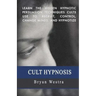 Cult Hypnosis: Learn the hidden hypnotic persuasion techniques cults use to recruit, control, change minds, and hypnotize