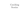 Catching Stories: A Practical Guide to Oral History