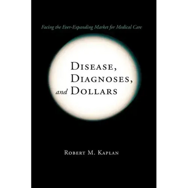 Disease, Diagnoses, and Dollars: Facing the Ever-Expanding Market for Medical Care