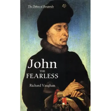 John the Fearless: The Growth of Burgundian Power