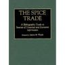 The Spice Trade: A Bibliographic Guide to Sources of Historical and Economic Information