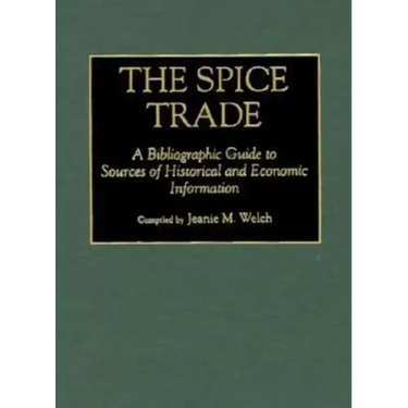 The Spice Trade: A Bibliographic Guide to Sources of Historical and Economic Information
