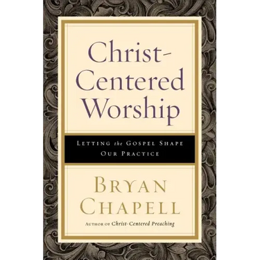 Christ-Centered Worship: Letting the Gospel Shape Our Practice