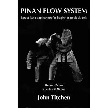Pinan Flow System: Heian - Pinan Shodan & Nidan: karate kata application for beginner to black belt
