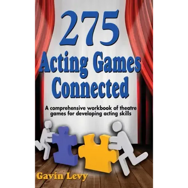 275 Acting Games! Connected: A Comprehensive Workbook of Theatre Games for Developing Acting Skills