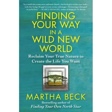 Finding Your Way in a Wild New World: Reclaim Your True Nature to Create the Life You Want