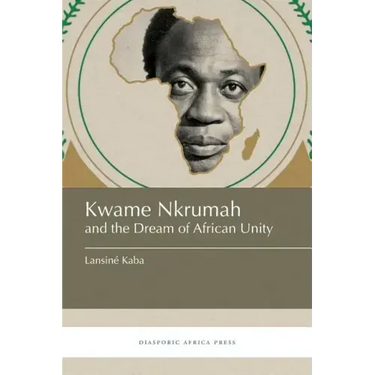 Kwame Nkrumah and the Dream of African Unity