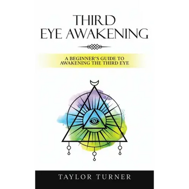 Third Eye Awakening: A Beginner's Guide to Awakening the Third Eye