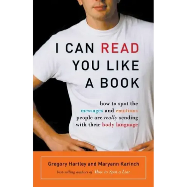 I Can Read You Like a Book: How to Spot the Messages and Emotions People Are Really Sending with Their Body Language