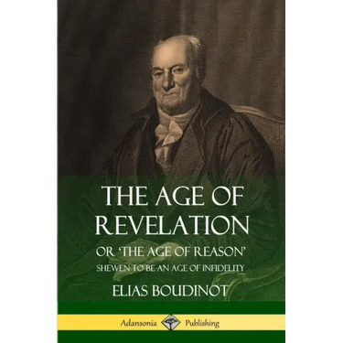 The Age of Revelation: Or 'The Age of Reason', Shewen To Be an Age of Infidelity
