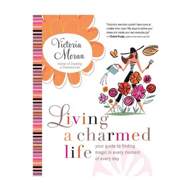 Living a Charmed Life: Your Guide to Finding Magic in Every Moment of Every Day