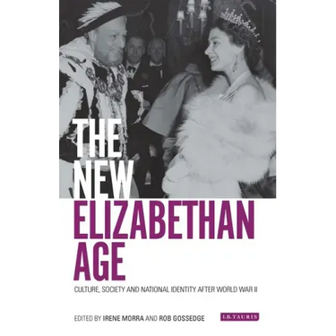 The New Elizabethan Age: Culture, Society and National Identity After World War II