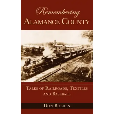 Remembering Alamance County: Tales of Railroads, Textiles and Baseball