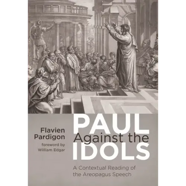 Paul Against the Idols: A Contextual Reading of the Areopagus Speech