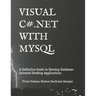 Visual C# .Net with MySQL: A Definitive Guide to Develop Database-Oriented Desktop Applications