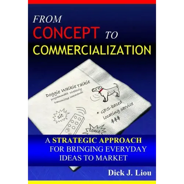 From Concept To Commercialization: A Strategic Approach for Bringing Everyday Ideas to Market
