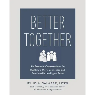 Better Together: Six Essential Conversations for Building a More Connected and Emotionally Intelligent Team