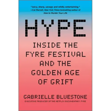Hype: Inside the Fyre Festival and the Golden Age of Grift