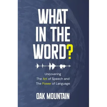 What in The Word?: Uncovering The Art of Speech and The Power of Language