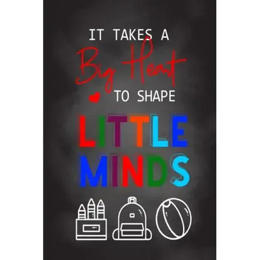 It Takes A Big Heart To Shape Little Minds: Thank you gift for teachers, teachers appreciation, year end graduation Teacher Gifts Inspirational Quotes