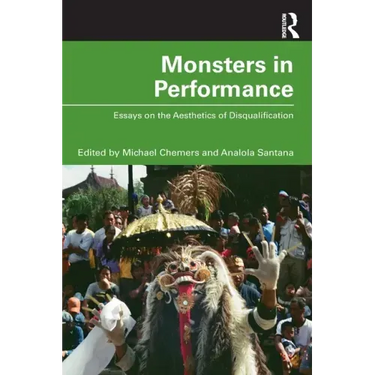 Monsters in Performance: Essays on the Aesthetics of Disqualification