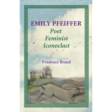 Emily Pfeiffer: Poet, Feminist, Iconoclast