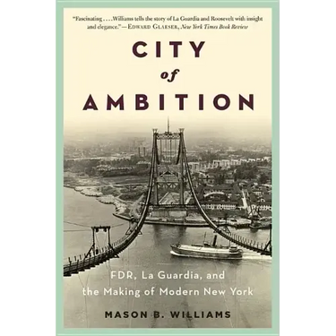 City of Ambition: Fdr, Laguardia, and the Making of Modern New York